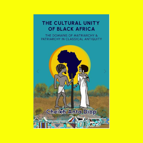 The Cultural Unity of Black Africa: The Domains of Matriarchy & of Patriarchy in Classical Antiquity