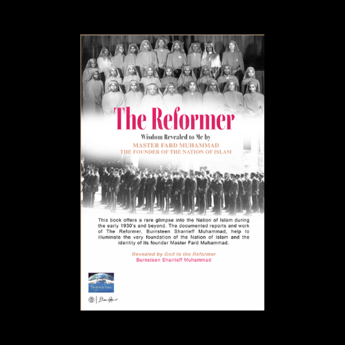 The Reformer: Wisdom Revealed to me by Master Fard Muhammad the Founder of the Nation of Islam.