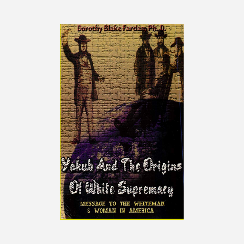 Yakub & The Origins Of White Supremacy: Message To The White Man & Woman In America