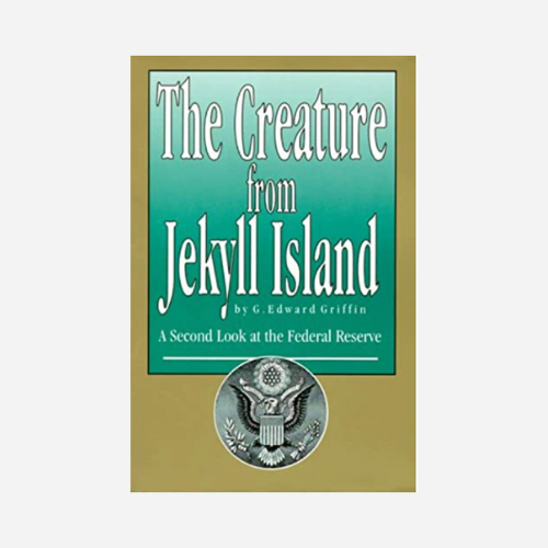The Creature From Jekyll Island: A Second Look at the Federal Reserve