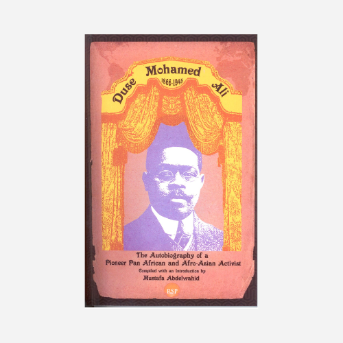 Duse Mohamed Ali: The Autobiography of a Pioneer Pan African and Afro-Asian Activities