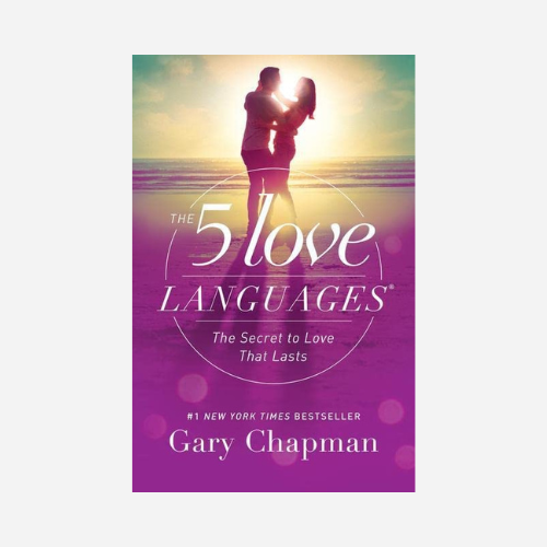 The 5 Love Languages: The Secret to Love that Lasts