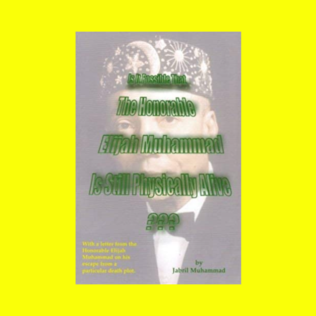 Is it Still Possible that the Honorable Elijah Muhammad is Still Physically Alive?