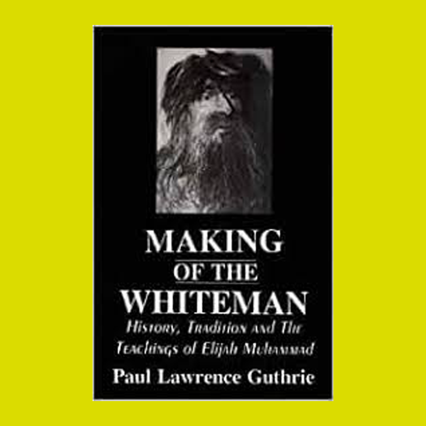 Making of the Whiteman: History, Tradition and the Teachings of Elijah Muhammad