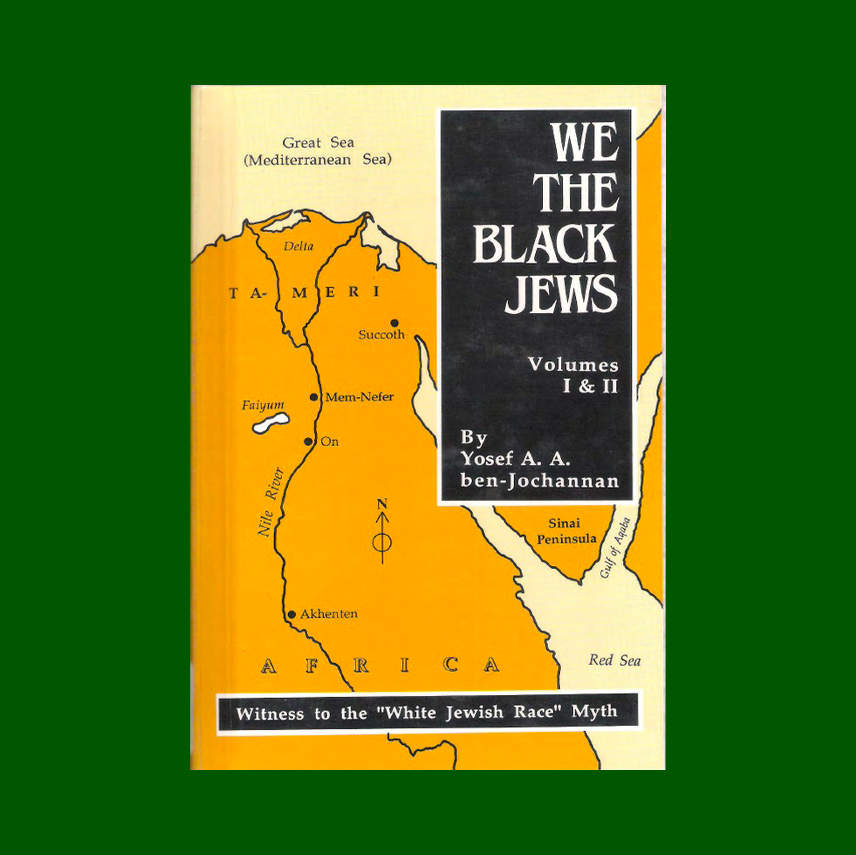 We, the Black Jews: Witness to the 'White Jewish Race' Myth, Volumes I & II (in One)