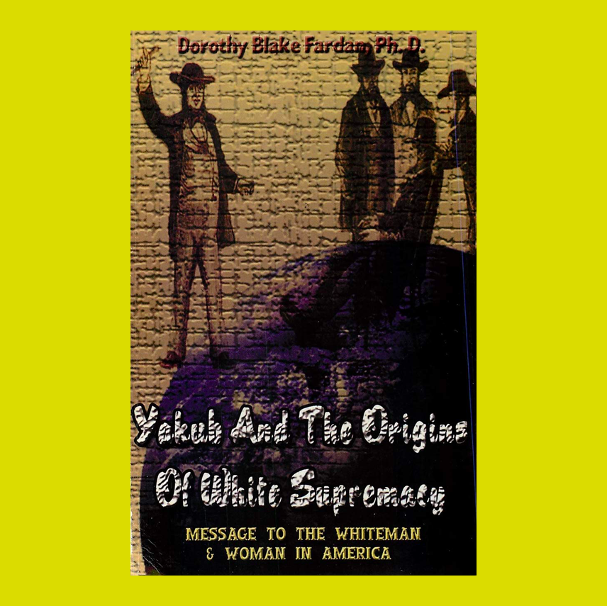 Yakub & The Origins Of White Supremacy: Message To The White Man & Woman In America