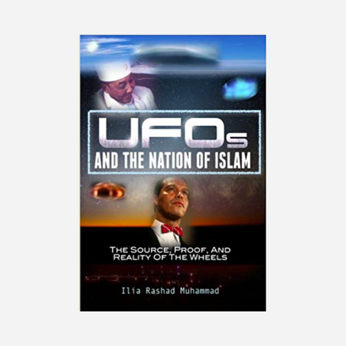 UFOs And The Nation Of Islam: The Source, Proof, And Reality Of The Wheels