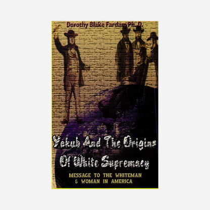 Yakub & The Origins Of White Supremacy: Message To The White Man & Woman In America