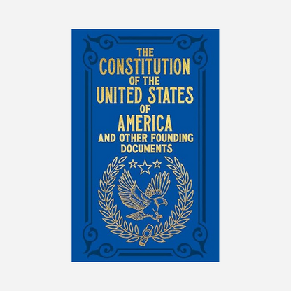 The Constitution of the United States of America and Other Founding Documents
