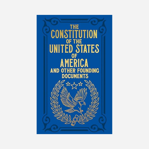 The Constitution of the United States of America and Other Founding Documents