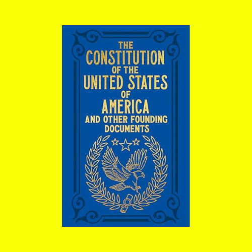 The Constitution of the United States of America and Other Founding Documents