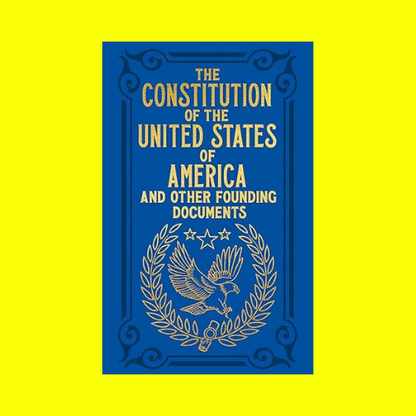 The Constitution of the United States of America and Other Founding Documents