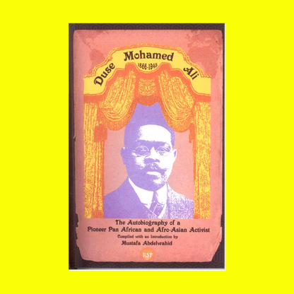 Duse Mohamed Ali: The Autobiography of a Pioneer Pan African and Afro-Asian Activities