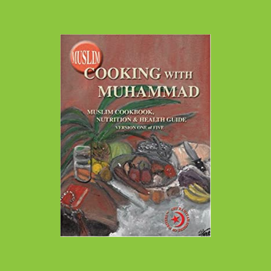 Muslim Cooking With Muhammad: Muslim Cookbook, Nutrition And Health Guide, Vol. 1