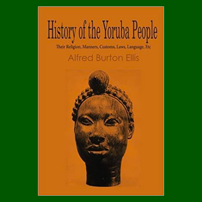 History of Yoruba People Alfred Burton Ellis
