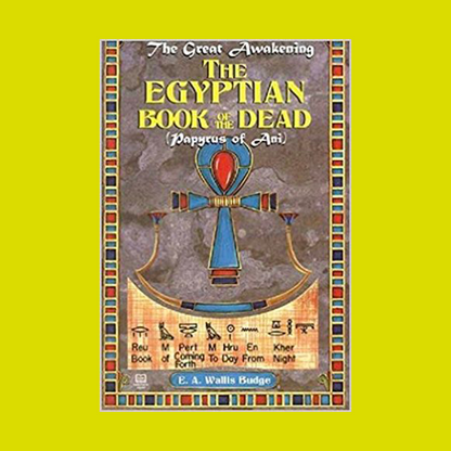 Egyptian Book of the Dead, The Papyrus of Ani (The Great Awakening)