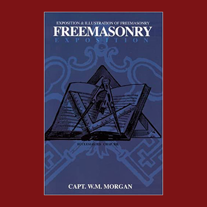 Freemasonry Exposition: Exposition & Illustration of Freemasonry