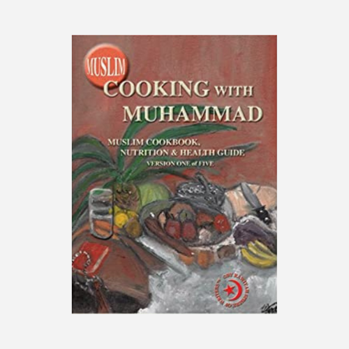 Muslim Cooking With Muhammad: Muslim Cookbook, Nutrition And Health Guide, Vol. 1