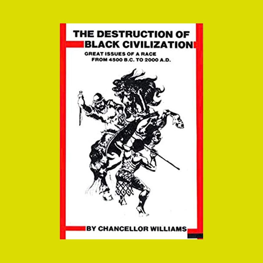 Destruction of Black Civilization: Great Issues of a Race from 4500 B.C. to 2000 A.D.