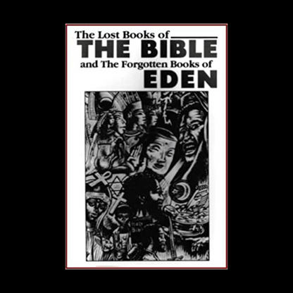 The Lost Books of The Bible and The Forgotten Books of Eden