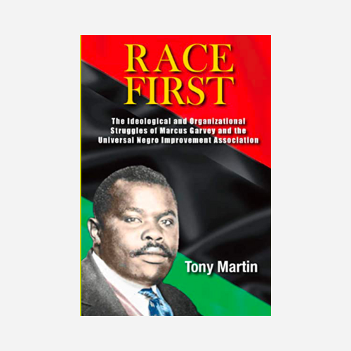 Race First: The Ideological and Organizational Struggles of Marcus Garvey and the Universal Negro Improvement Association