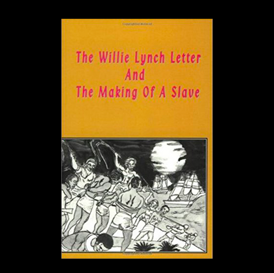 The Willie Lynch Letter And The Making of A Slave